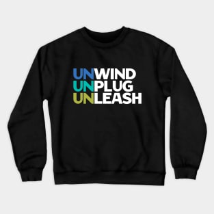 Unwind Unplug Unleash - Motivational Quotes Crewneck Sweatshirt